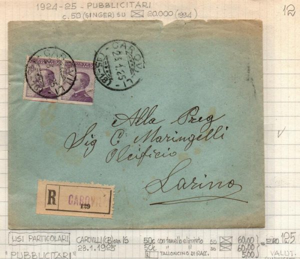 Lotticino di n. 8 lettere (1 raccomandata) con francobolli pubblicitari. 1) Raccomandata n.129 del 23.1.1925, affrancata con 2 valori 50 cent Singer con tassello pubblicitario eliminato.2 ) Lettera del 30.1.1925 affrancata con 1 valore 50 cent Singer. 3) Lettera del 18.1.1925 affrancata con 1 valore 50 cent Singer. 4 ) Lettera con intestazione pubblicitaria del 29.1.1925 affrancata con 1 valore 50 cent Singer. 5) Lettera del 22.4.1925 affrancata con 1 valore 50 cent Singer+ 10cent su 2 cent. 6 ) Lettera  del 10.12.1924 affrancata con 1 valore 50 cent Singer. 7 ) Lettera con intestazione pubblicitaria del 15.2.1925 affrancata con 1 valore 50 cent Singer. 8)  Lettera del 24.1.1925 affrancata con 1 valore 50 cent Singer.